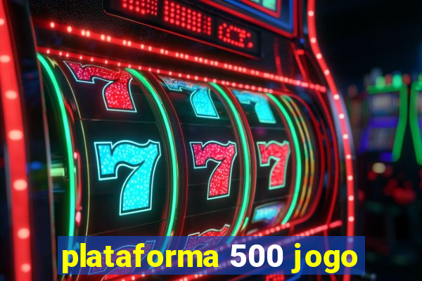 plataforma 500 jogo